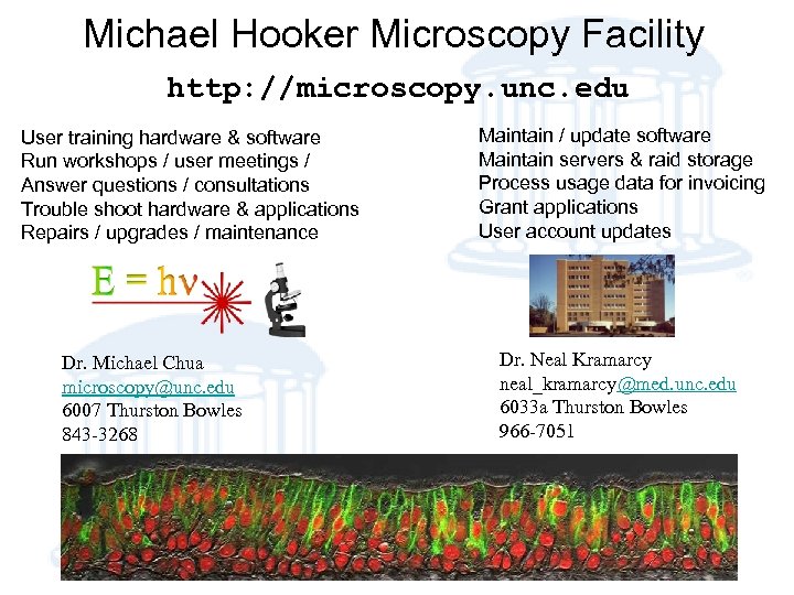 Michael Hooker Microscopy Facility http: //microscopy. unc. edu User training hardware & software Run