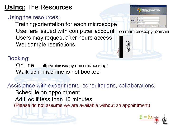 Using: The Resources Using the resources: Training/orientation for each microscope User are issued with