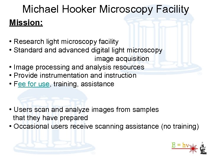 Michael Hooker Microscopy Facility Mission: • Research light microscopy facility • Standard and advanced