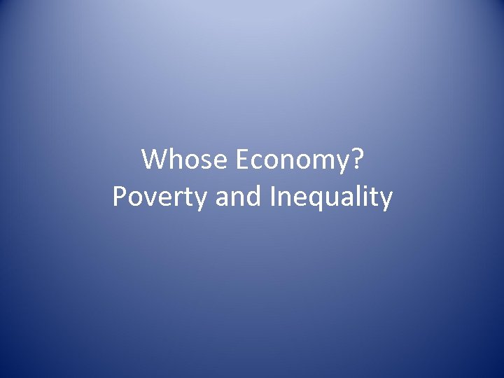 Whose Economy? Poverty and Inequality 