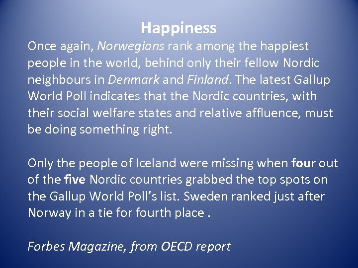 Happiness Once again, Norwegians rank among the happiest people in the world, behind only
