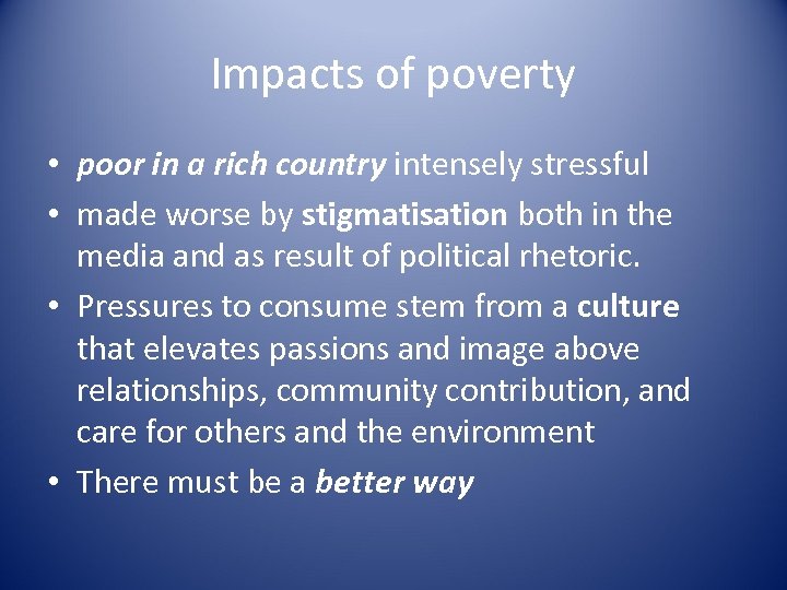 Impacts of poverty • poor in a rich country intensely stressful • made worse