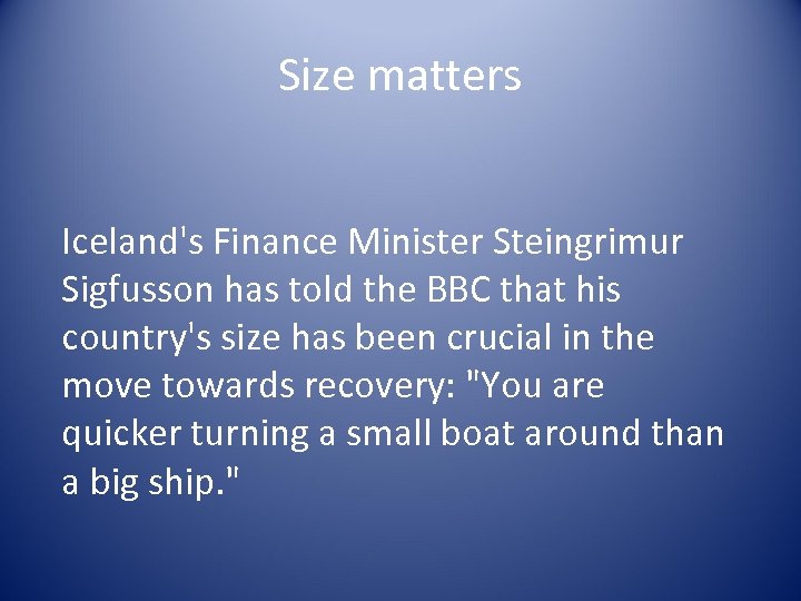 Size matters Iceland's Finance Minister Steingrimur Sigfusson has told the BBC that his country's