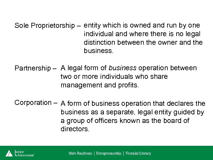 Sole Proprietorship – entity which is owned and run by one individual and where