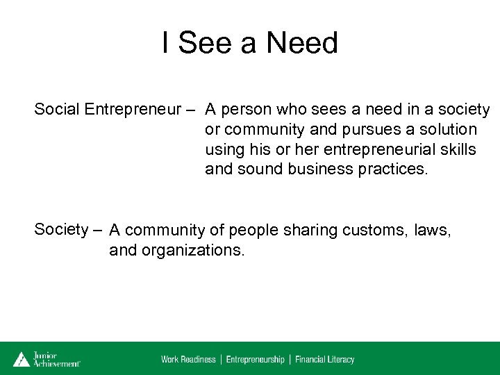 I See a Need Social Entrepreneur – A person who sees a need in