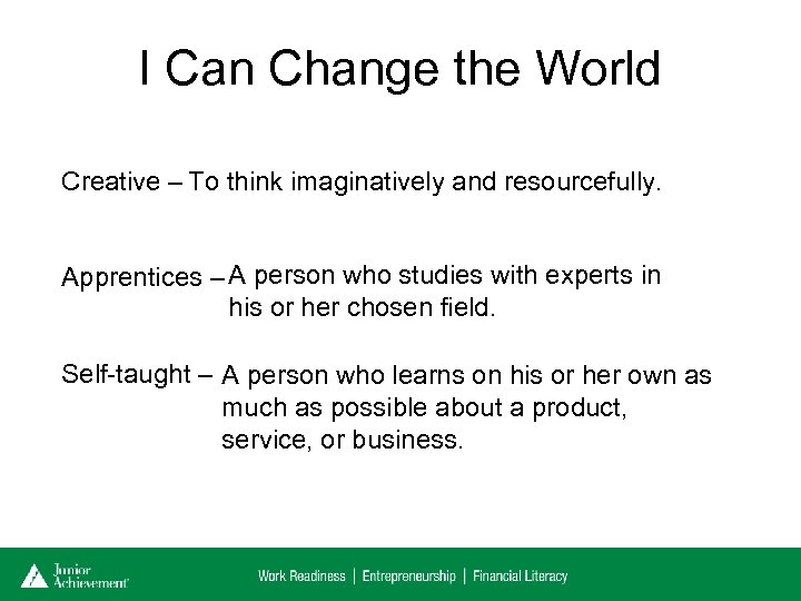 I Can Change the World Creative – To think imaginatively and resourcefully. Apprentices –