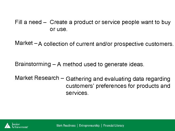 Fill a need – Create a product or service people want to buy or