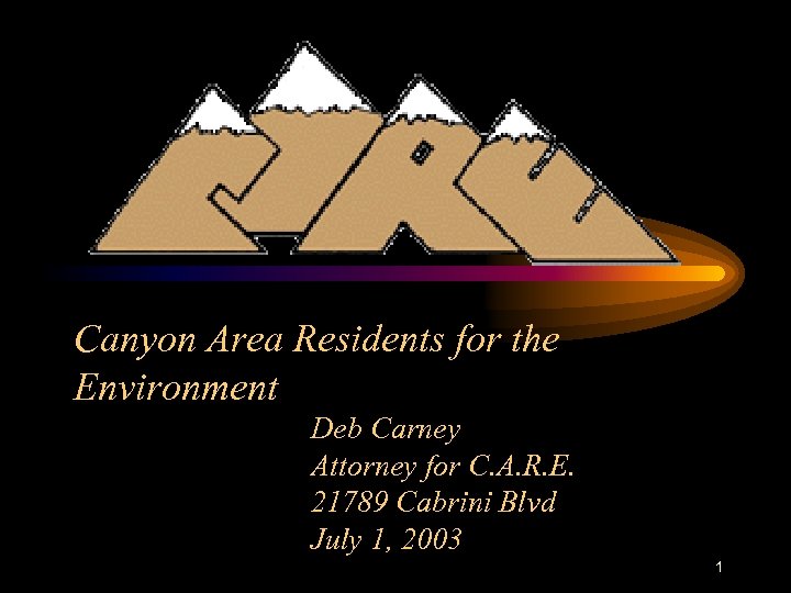 Canyon Area Residents for the Environment Deb Carney Attorney for C. A. R. E.