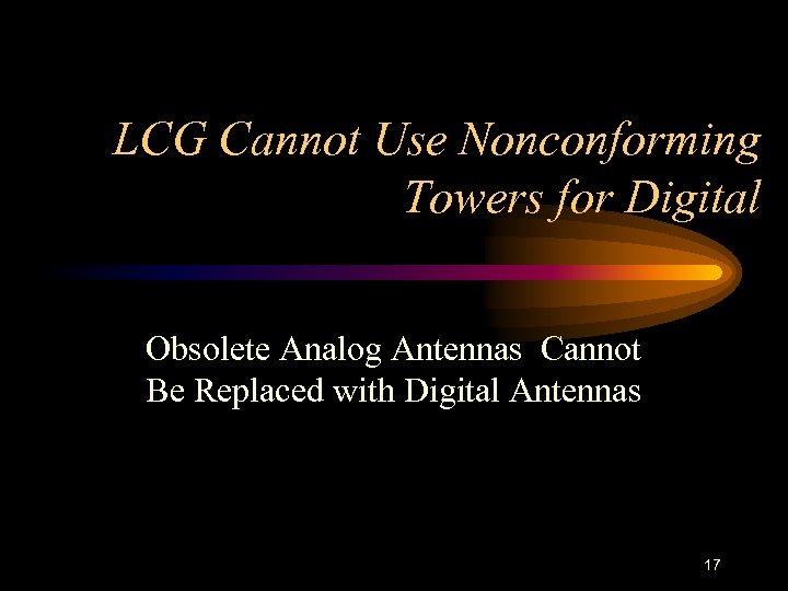 LCG Cannot Use Nonconforming Towers for Digital Obsolete Analog Antennas Cannot Be Replaced with