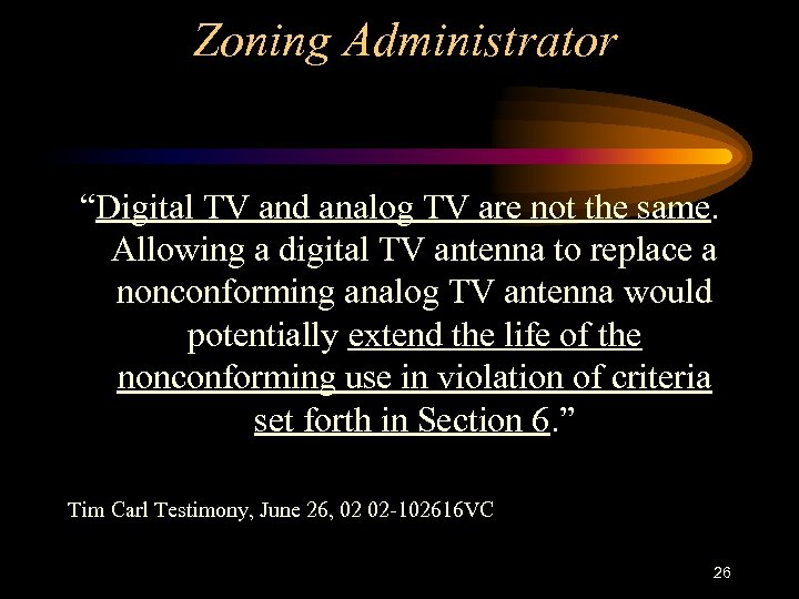 Zoning Administrator “Digital TV and analog TV are not the same. Allowing a digital