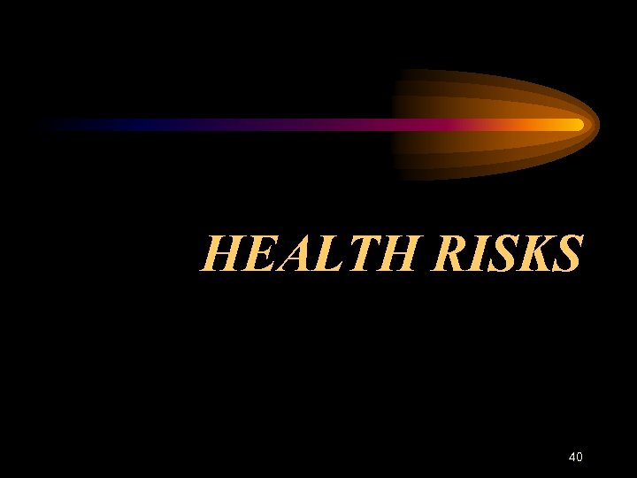 HEALTH RISKS 40 