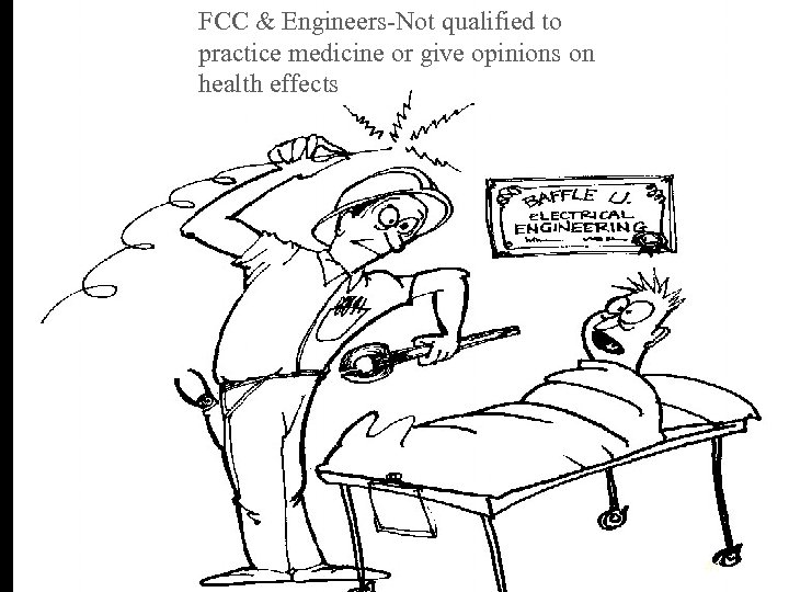 FCC & Engineers-Not qualified to practice medicine or give opinions on health effects 41