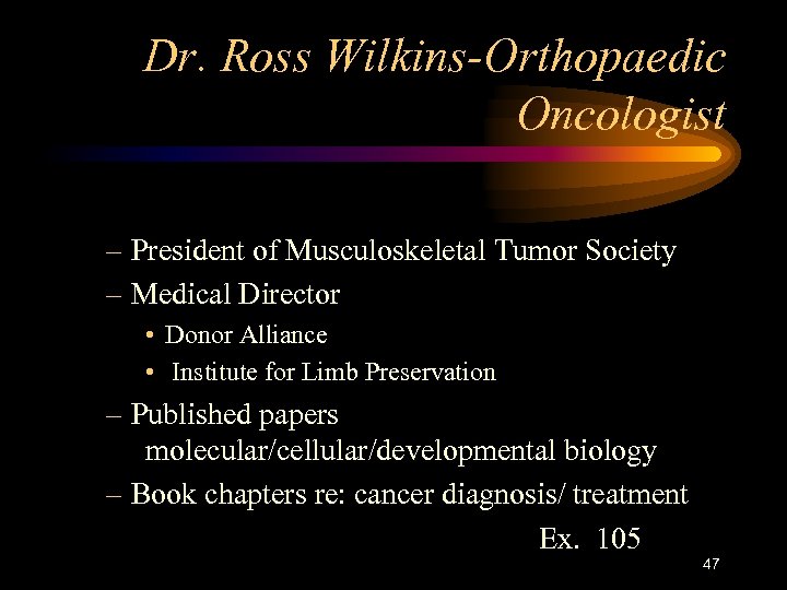 Dr. Ross Wilkins-Orthopaedic Oncologist – President of Musculoskeletal Tumor Society – Medical Director •