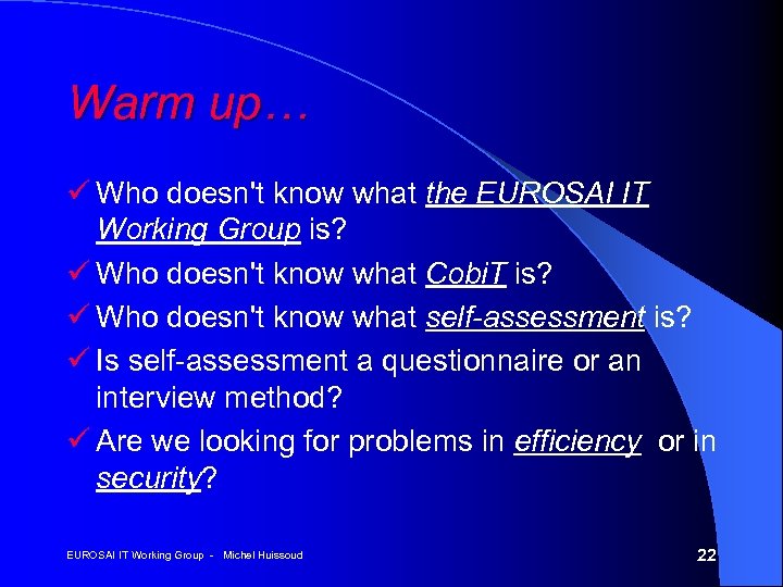 Warm up… ü Who doesn't know what the EUROSAI IT Working Group is? ü