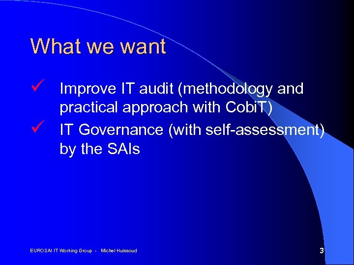 What we want ü Improve IT audit (methodology and ü practical approach with Cobi.