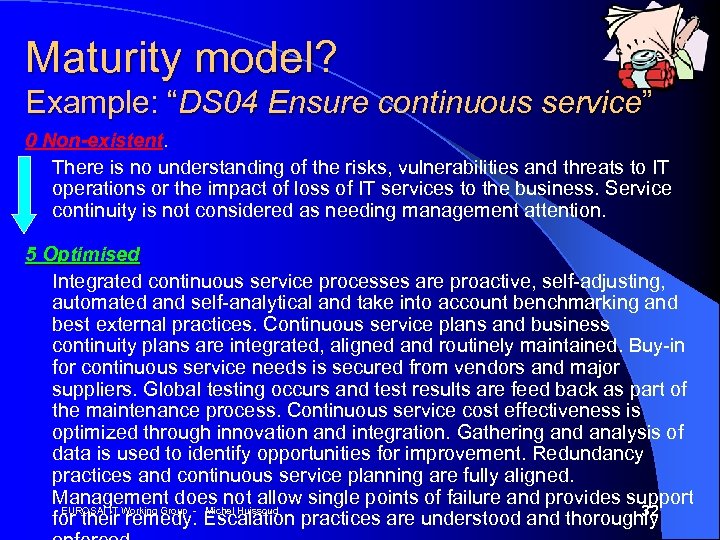 Maturity model? Example: “DS 04 Ensure continuous service” 0 Non-existent. There is no understanding