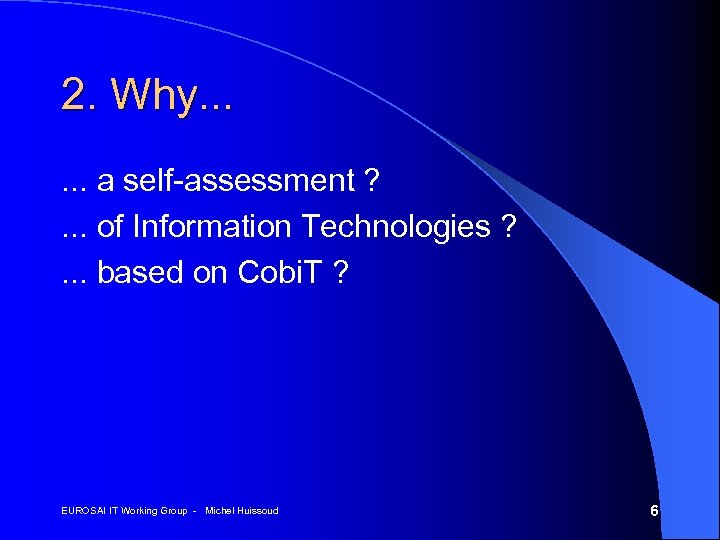 2. Why. . . a self-assessment ? . . . of Information Technologies ?