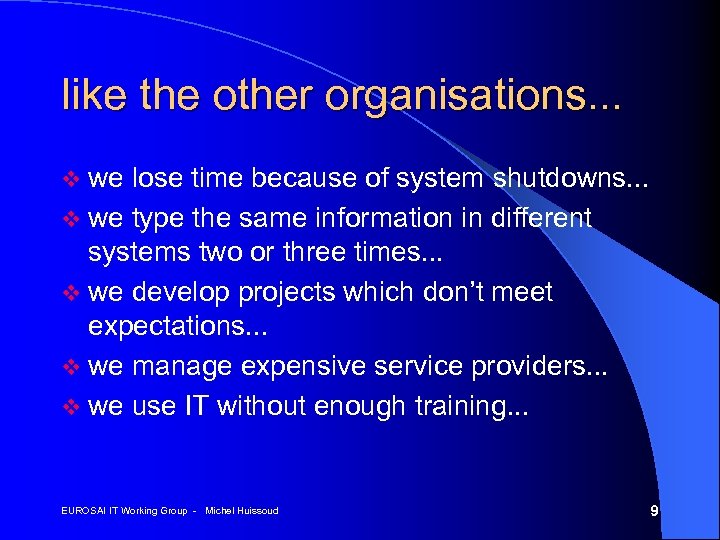 like the other organisations. . . v we lose time because of system shutdowns.