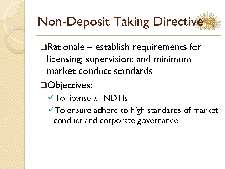 Non-Deposit Taking Directive q. Rationale – establish requirements for licensing; supervision; and minimum market