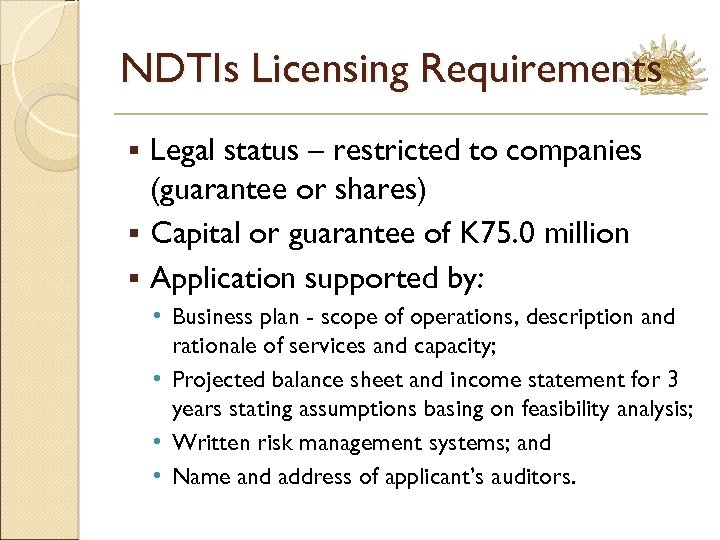 NDTIs Licensing Requirements Legal status – restricted to companies (guarantee or shares) § Capital