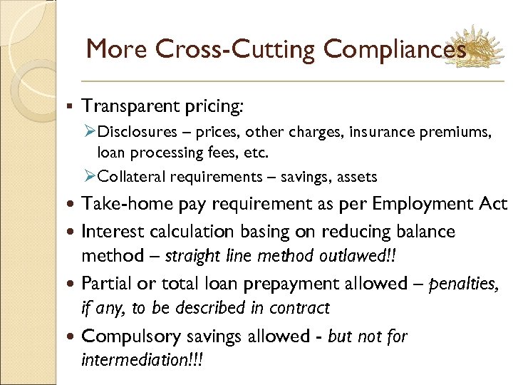 More Cross-Cutting Compliances § Transparent pricing: ØDisclosures – prices, other charges, insurance premiums, loan