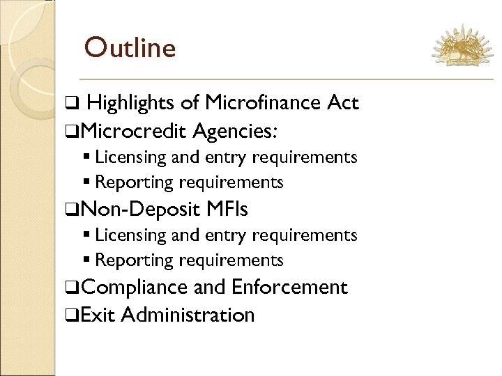 Outline Highlights of Microfinance Act q. Microcredit Agencies: q § Licensing and entry requirements