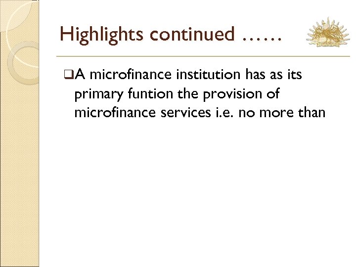 Highlights continued …… q. A microfinance institution has as its primary funtion the provision
