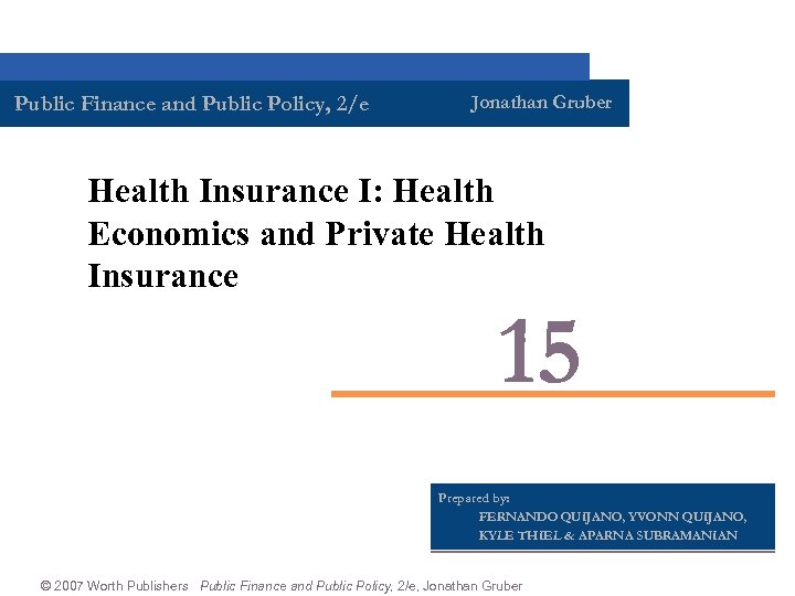 Public Finance and Public Policy, 2/e Jonathan Gruber Health Insurance I: Health Economics and