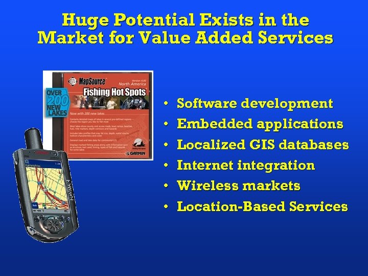 Huge Potential Exists in the Market for Value Added Services • • • Software