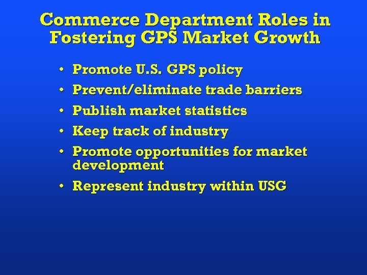 Commerce Department Roles in Fostering GPS Market Growth • • • Promote U. S.