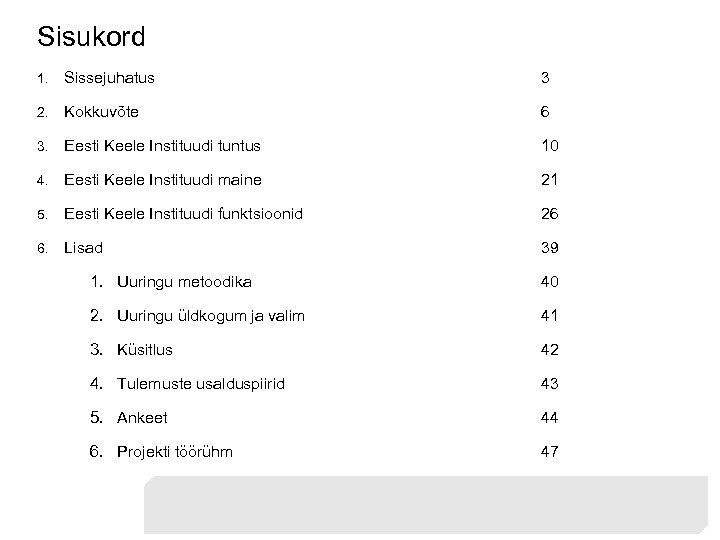 Sisukord 1. Sissejuhatus 3 2. Kokkuvõte 6 3. Eesti Keele Instituudi tuntus 10 4.