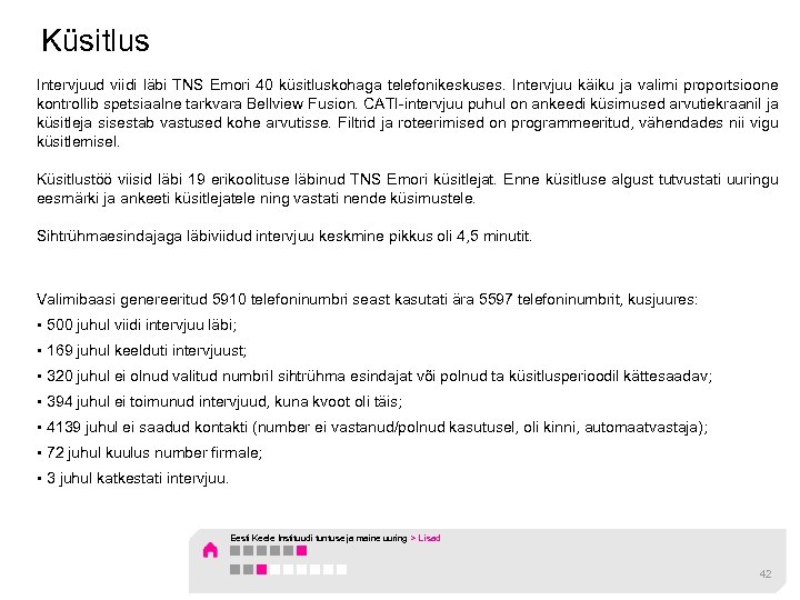 Küsitlus Intervjuud viidi läbi TNS Emori 40 küsitluskohaga telefonikeskuses. Intervjuu käiku ja valimi proportsioone