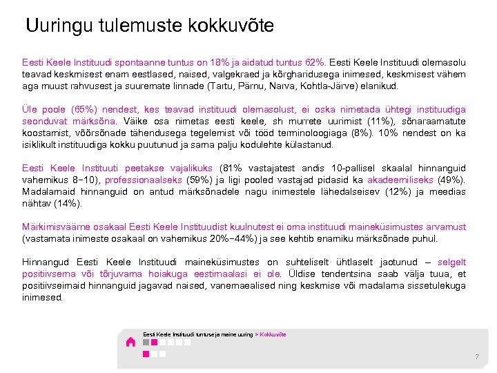 Uuringu tulemuste kokkuvõte Eesti Keele Instituudi spontaanne tuntus on 18% ja aidatud tuntus 62%.