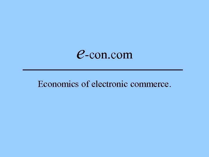 e-con. com Economics of electronic commerce. 
