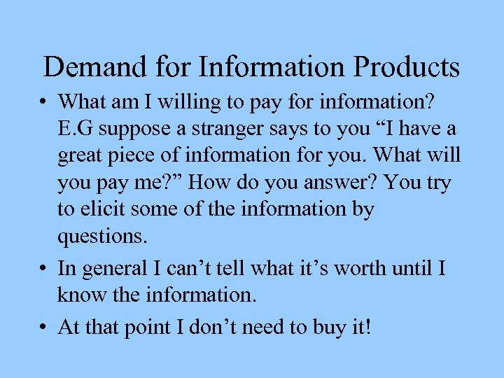 Demand for Information Products • What am I willing to pay for information? E.