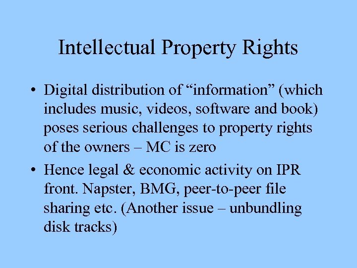 Intellectual Property Rights • Digital distribution of “information” (which includes music, videos, software and