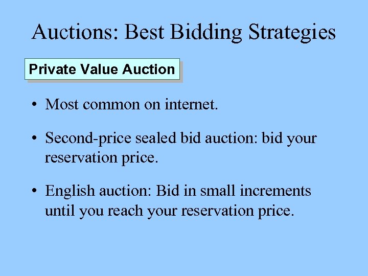 Auctions: Best Bidding Strategies Private Value Auction • Most common on internet. • Second-price