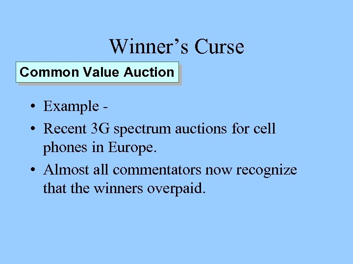 Winner’s Curse Common Value Auction • Example • Recent 3 G spectrum auctions for