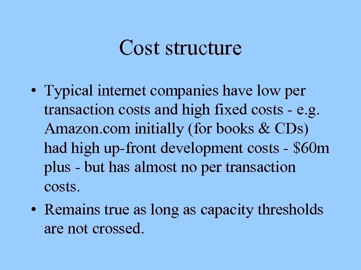 Cost structure • Typical internet companies have low per transaction costs and high fixed