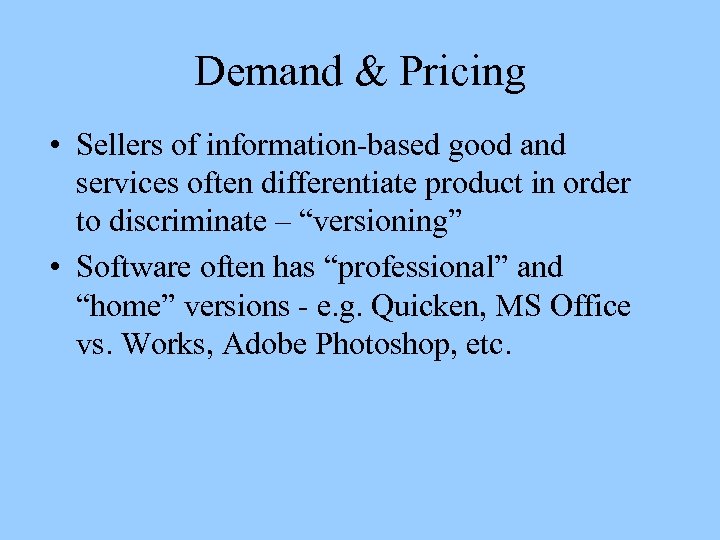 Demand & Pricing • Sellers of information-based good and services often differentiate product in