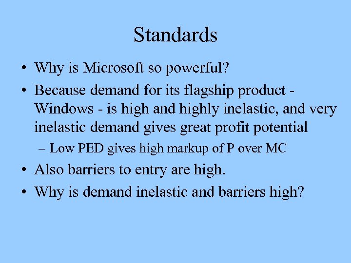 Standards • Why is Microsoft so powerful? • Because demand for its flagship product