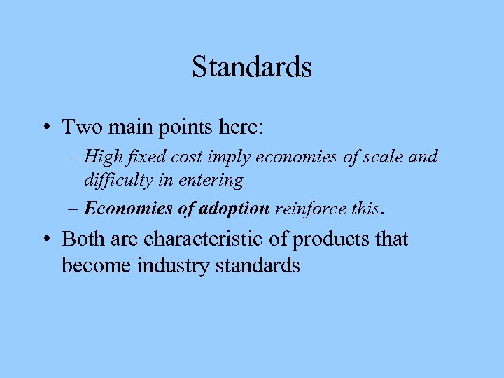 Standards • Two main points here: – High fixed cost imply economies of scale