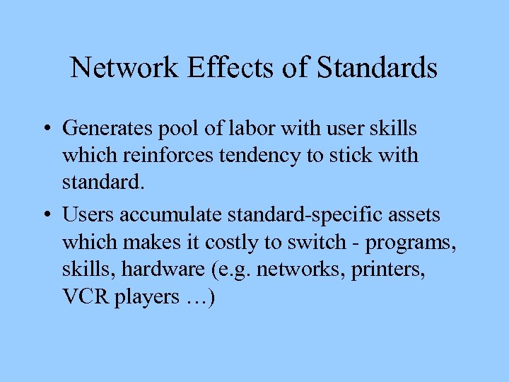 Network Effects of Standards • Generates pool of labor with user skills which reinforces