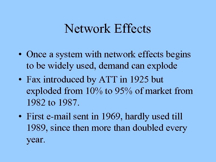 Network Effects • Once a system with network effects begins to be widely used,