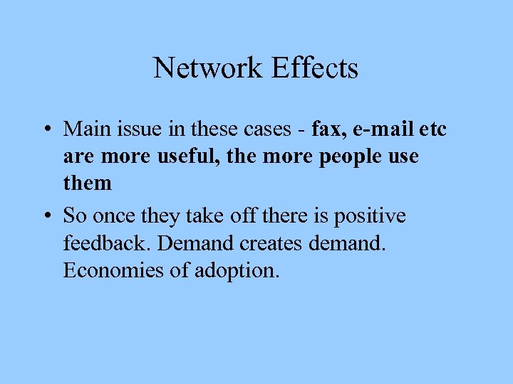 Network Effects • Main issue in these cases - fax, e-mail etc are more