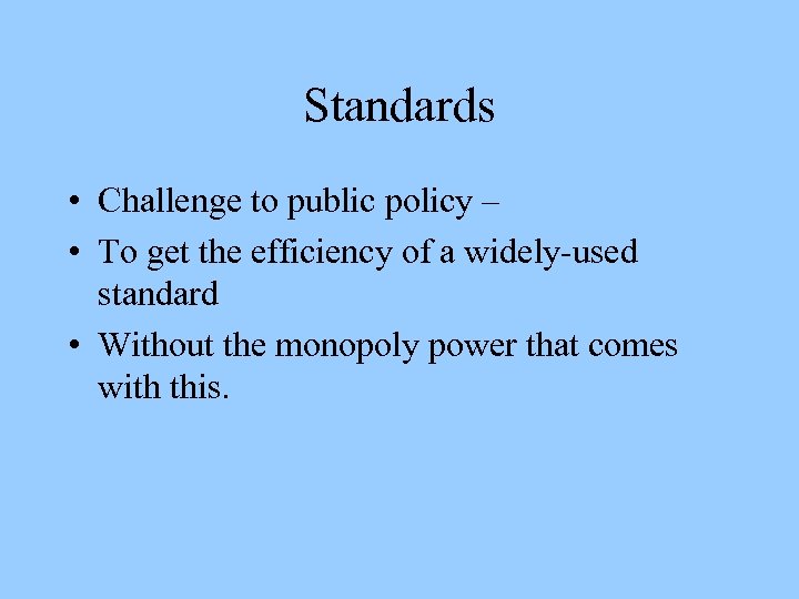 Standards • Challenge to public policy – • To get the efficiency of a