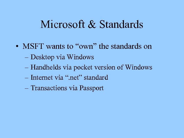 Microsoft & Standards • MSFT wants to “own” the standards on – Desktop via