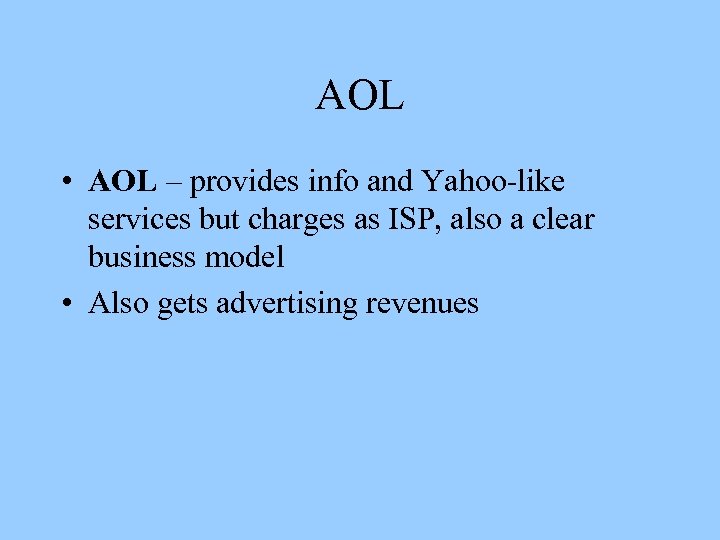 AOL • AOL – provides info and Yahoo-like services but charges as ISP, also