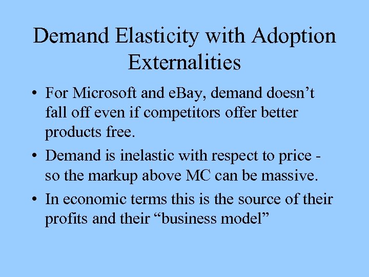 Demand Elasticity with Adoption Externalities • For Microsoft and e. Bay, demand doesn’t fall