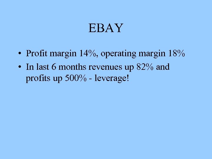 EBAY • Profit margin 14%, operating margin 18% • In last 6 months revenues